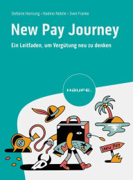 Title: New Pay Journey: Ein Leitfaden, um Vergütung neu zu denken, Author: Stefanie Hornung