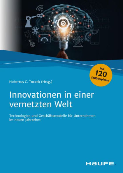 Innovationen in einer vernetzten Welt: Technologien und Geschäftsmodelle für Unternehmen im neuen Jahrzehnt