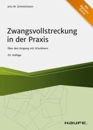 Title: Zwangsvollstreckung in der Praxis: Über den Umgang mit Schuldnern, Author: Jens M. Schmittmann