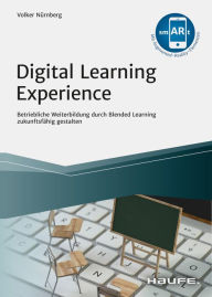 Title: Digital Learning Experience: Betriebliche Weiterbildung durch Blended Learning zukunftsfähig gestalten, Author: Volker Nürnberg