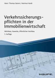 Title: Verkehrssicherungspflichten in der Immobilienwirtschaft: Wohnbau, Gewerbe, öffentlicher Hochbau, Author: Hans-Thomas Damm