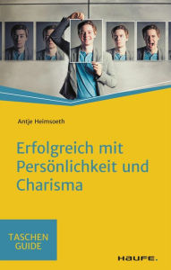 Title: Erfolgreich mit Persönlichkeit und Charisma, Author: Antje Heimsoeth