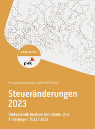 Title: Steueränderungen 2023: Umfassende Analyse der steuerlichen Änderungen 2022/2023, Author: PwC Autorenteam der PricewaterhouseCoopers AG