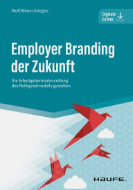 Title: Employer Branding der Zukunft: Die Arbeitgebermarke entlang des Reifegradmodells gestalten, Author: Wolf Reiner Kriegler