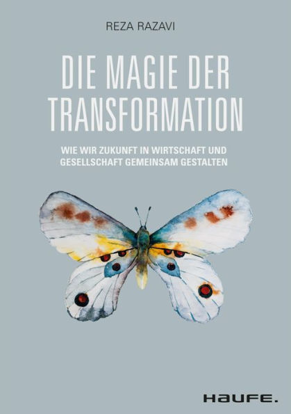 Die Magie der Transformation: Wie wir Zukunft in Wirtschaft und Gesellschaft gemeinsam gestalten