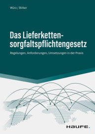 Title: Das Lieferkettensorgfaltspflichtengesetz: Regelungen, Anforderungen, Umsetzungen in der Praxis, Author: Karl Würz
