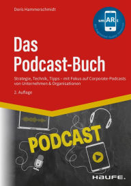 Title: Das Podcast-Buch: Strategie, Technik, Tipps mit Fokus auf Corporate-Podcasts von Unternehmen & Organisationen, Author: Doris Hammerschmidt