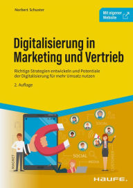 Title: Digitalisierung in Marketing und Vertrieb: Richtige Strategien entwickeln und Potentiale der Digitalisierung für mehr Umsatz nutzen, Author: Norbert Schuster