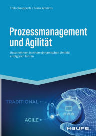 Title: Prozessmanagement und Agilität: Unternehmen in einem dynamischen Umfeld erfolgreich führen?, Author: Thilo Knuppertz