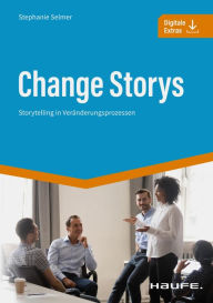 Title: Change Storys: Storytelling in Veränderungsprozessen, Author: Stephanie Selmer