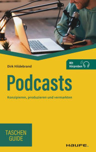 Title: Podcasts: Konzipieren, produzieren und vermarkten, Author: Dirk Hildebrand