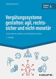 Title: Vergütungssysteme gestalten: agil, rechtssicher und nicht-monetär: Unternehmen stärken und Mitarbeiter binden, Author: Britta Redmann