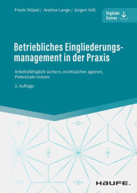 Title: Betriebliches Eingliederungsmanagement in der Praxis: Arbeitsfähigkeit sichern, rechtssicher agieren, Potenziale nutzen, Author: Frank Stöpel