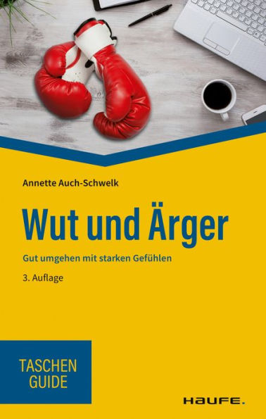 Wut und Ärger: Gut umgehen mit starken Gefühlen