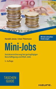 Title: Mini-Jobs: Sozialversicherung bei geringfügiger Beschäftigung und Midi-Jobs, Author: Harald Janas