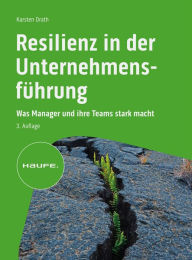 Title: Resilienz in der Unternehmensführung: Was Manager und ihre Teams stark macht, Author: Karsten Drath