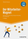 Der Mitarbeiter-Magnet: 394 Hacks für Recruiting, Employer Branding und Leadership