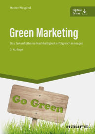 Title: Green Marketing: Das Zukunftsthema Nachhaltigkeit erfolgreich managen, Author: Heiner Weigand