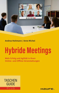 Title: Hybride Meetings: Mehr Erfolg und Agilität in Ihren Online- und Offline-Veranstaltungen, Author: Andrea Heitmann