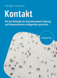 Title: Kontakt: Mit der Methodik des Kontaktmodells Führung und Kommunikation erfolgreicher gestalten, Author: Peter Kugler