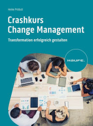 Title: Crashkurs Change Management: Transformation erfolgreich gestalten, Author: Heike Pröbstl