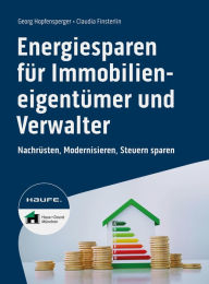 Title: Energiesparen für Immobilieneigentümer und Verwalter: Nachrüsten, Modernisieren, Steuern sparen, Author: Georg Hopfensperger