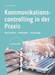 Title: Kommunikationscontrolling in der Praxis: Kennzahlen - Methoden - Steuerung, Author: Rainer Pollmann