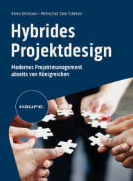 Title: Hybrides Projektdesign: Modernes Projektmanagement abseits von Königreichen, Author: Karen Dittmann