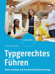 Title: Typgerechtes Führen: Mehr erreichen mit Persönlichkeitsorientierung, Author: Claudia Schaumburg