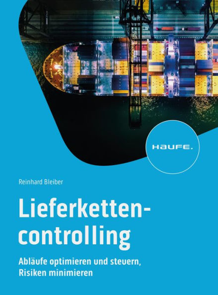 Lieferkettencontrolling: Abläufe optimieren und steuern, Risiken minimieren