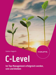 Title: C-Level: Im Top-Management erfolgreich werden, sein und bleiben, Author: Gudrun Happich
