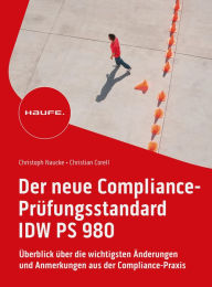 Title: Der neue Compliance-Prüfungsstandard IDW PS 980: Überblick über die wichtigsten Änderungen und Anmerkungen aus der Compliance-Praxis, Author: Christoph Naucke