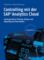 Controlling mit der SAP Analytics Cloud: Cloud-gestützte Planung, Analyse und Reporting im Praxiseinsatz