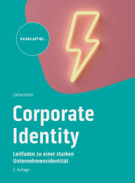 Title: Corporate Identity im digitalen Zeitalter: Leitfaden zu einer starken Unternehmensidentität, Author: Lothar Keite