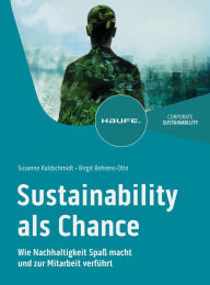 Title: Sustainability als Chance: Wie Nachhaltigkeit Spaß macht und zur Mitarbeit verführt, Author: Susanne Kaldschmidt