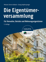 Title: Die Eigentümerversammlung: Für Verwalter, Beiräte und Wohnungseigentümer, Author: Melanie Sterns-Kolbeck