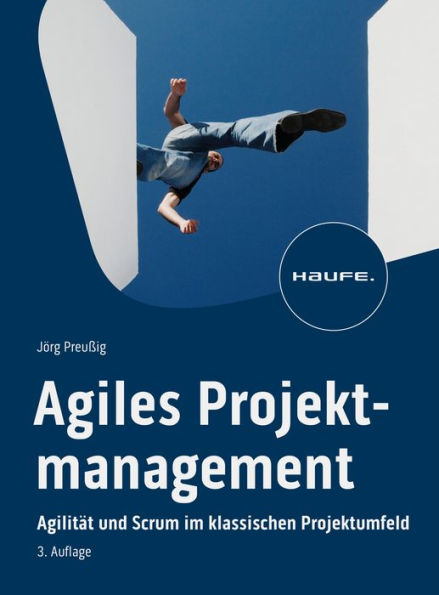 Agiles Projektmanagement: Agilität und Scrum im klassischen Projektumfeld