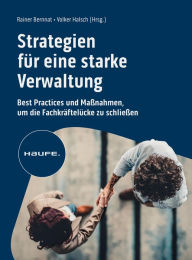 Title: Strategien für eine starke Verwaltung: Best Practices und Maßnahmen, um die Fachkräftelücke zu schließen, Author: Rainer Bernnat