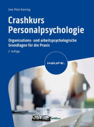 Title: Crashkurs Personalpsychologie: Organisations- und arbeitspsychologische Grundlagen für die Praxis, Author: Uwe Kanning