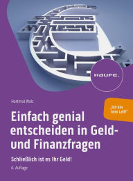 Title: Einfach genial entscheiden in Geld- und Finanzfragen: Schließlich ist es Ihr Geld!, Author: Hartmut Walz