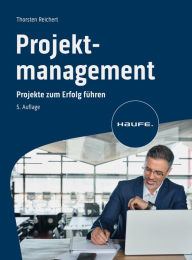 Title: Projektmanagement: Projekte zum Erfolg führen, Author: Thorsten Reichert