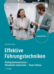 Title: Effektive Führungstechniken: Richtig kommunizieren - Mitarbeiter motivieren - Teams führen, Author: Christian Zielke