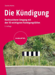 Title: Die Kündigung: Rechtssicherer Umgang mit den wichtigsten Kündigungsfällen, Author: Sascha Herms