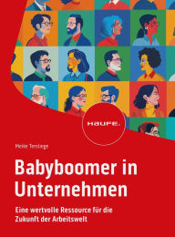 Title: Babyboomer in Unternehmen: Eine wertvolle Ressource für die Zukunft der Arbeitswelt, Author: Meike Terstiege