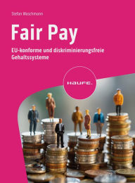 Title: Fair Pay: EU-konforme und diskriminierungsfreie Gehaltssysteme, Author: Stefan Waschmann