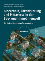 Title: Blockchain, Tokenisierung und Metaverse in der Bau- und Immobilienwelt: Der Nutzen dezentraler Technologien, Author: Anna-Lisa Göke