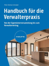 Title: Handbuch für die Verwalterpraxis: Von der Eigentümerversammlung bis zum Verwaltervertrag, Author: Peter-Dietmar Schnabel