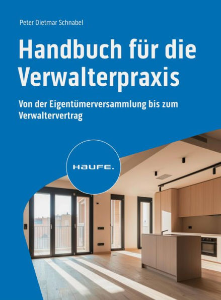 Handbuch für die Verwalterpraxis: Von der Eigentümerversammlung bis zum Verwaltervertrag