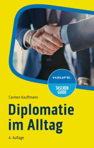 Title: Diplomatie im Alltag: Beziehungen professionell gestalten, Author: Carmen Kauffmann