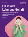 Crashkurs Lohn und Gehalt: Grundlagen der Lohnabrechnung, Sozialversicherung und Lohnsteuer